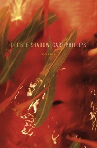 Карл Филлипс - Double Shadow: Poems
