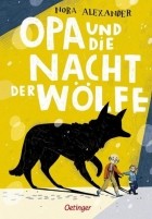 Nora Alexander - Opa und die Nacht der Wölfe