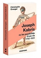 Кристоф Грангер - Joseph Kabris ou les possibilités d’une vie. 1780-1822