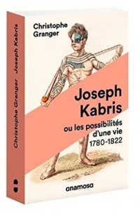 Joseph Kabris ou les possibilités d’une vie. 1780-1822