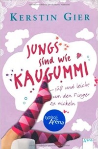 Kerstin Gier - Jungs sind wie Kaugummi - süß und leicht um den Finger zu wickeln