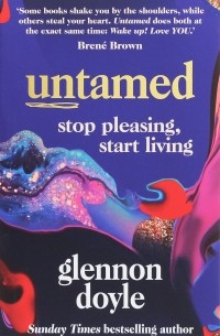 Untamed: Stop Pleasing, Start Living