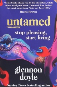 Glennon Doyle - Untamed: Stop Pleasing, Start Living
