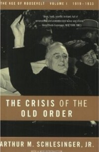Артур Мейер Шлезингер - The Crisis of the Old Order 1919-33