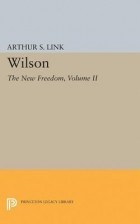 Артур С. Линк - Wilson: The New Freedom, Volume II