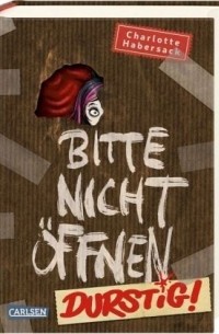 Bitte nicht öffnen 3: Durstig!