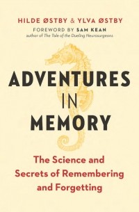  - Adventures in Memory: The Science and Secrets of Remembering and Forgetting