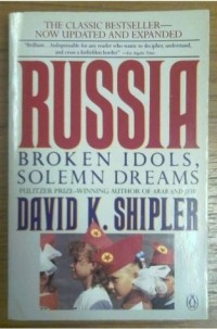 Дэвид Шиплер - Russia: Broken Idols, Solemn Dreams