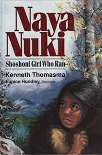 Кеннет Томасма - Naya Nuki: Shoshoni Girl Who Ran