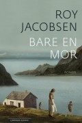 Roy Jacobsen - Bare en mor