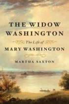 Martha Saxton - The Widow Washington: The Life of Mary Washington