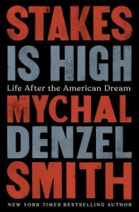 Майкл Дензел Смит - Stakes Is High: Life After the American Dream