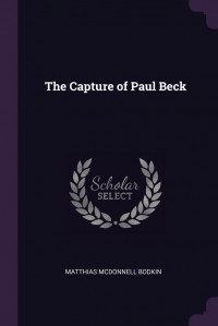 Матиас Макдоннелл Бодкин - The Capture of Paul Beck