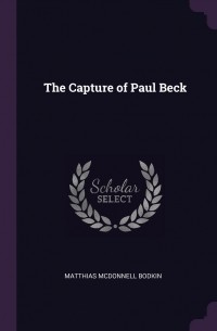 Матиас Макдоннелл Бодкин - The Capture of Paul Beck