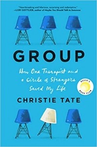 Кристи Тейт - Group: How One Therapist and a Circle of Strangers Saved My Life