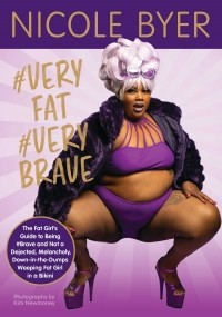 Николь Байер - #VERYFAT #VERYBRAVE: The Fat Girl's Guide to Being #Brave and Not a Dejected, Melancholy, Down-in-the-Dumps Weeping Fat Girl in a Bikini