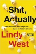 Линди Уэст - Shit, Actually: The Definitive, 100% Objective Guide to Modern Cinema
