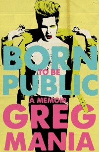 Грег Мания - Born to Be Public