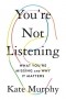 Кейт Мерфи - You're Not Listening: What You're Missing and Why It Matters