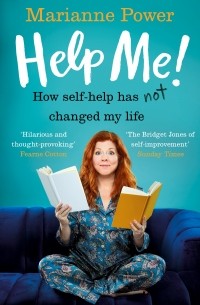 Мэриэнн Пауэр - Help Me!: How Self-Help Has Not Changed My Life