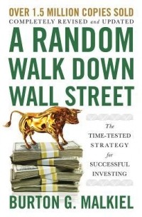 Burton G. Malkiel - A Random Walk Down Wall Street: The Time-Tested Strategy for Successful Investing