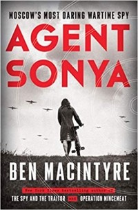 Бен Макинтайр - Agent Sonya: Moscow's Most Daring Wartime Spy