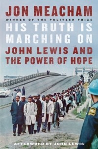 Джон Мичем - His Truth Is Marching on: John Lewis and the Power of Hope