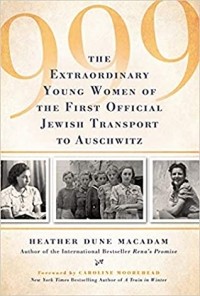 Хэзер Макадам - 999: The Extraordinary Young Women of the First Official Jewish Transport to Auschwitz
