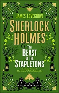 Джеймс Лавгроув - Sherlock Holmes and the Beast of the Stapletons