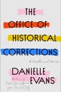 Даниэль Эванс - The Office of Historical Corrections: A Novella and Stories