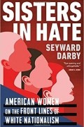 Сейвард Дарби - Sisters in Hate: American Women on the Front Lines of White Nationalism