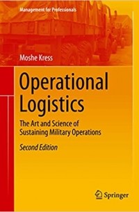Moshe Kress - Operational Logistics: The Art and Science of Sustaining Military Operations