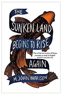 М. Джон Харрисон - The Sunken Land Begins to Rise Again