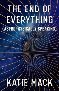 Katie Mack - The End of Everything (Astrophysically Speaking)
