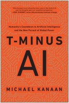 Майкл Канаан - T-Minus AI: Humanity’s Countdown to Artificial Intelligence and the New Pursuit of Global Power