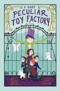 Алекс Белл - A Most Peculiar Toy Factory