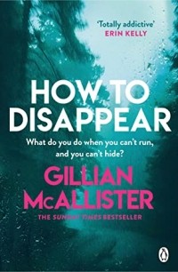 Gillian McAllister - How to Disappear