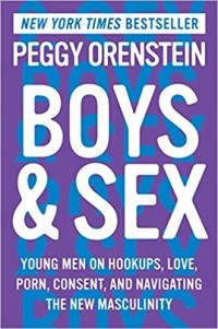 Пегги Оринстайн - Boys & Sex: Young Men on Hookups, Love, Porn, Consent, and Navigating the New Masculinity