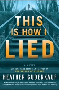 Heather Gudenkauf - This Is How I Lied