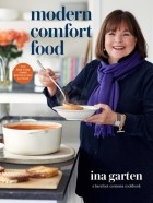 Айна Гартен - Modern Comfort Food: A Barefoot Contessa Cookbook