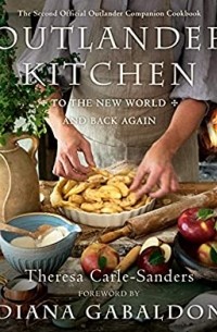  - Outlander Kitchen: To the New World and Back Again: The Second Official Outlander Companion Cookbook