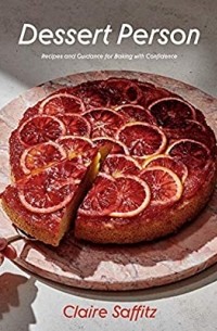 Клэр Саффиц - Dessert Person: Recipes and Guidance for Baking with Confidence