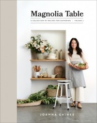 Джоанна Гейнс - Magnolia Table: A Collection of Recipes for Gathering, Volume 2