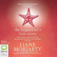 Лиана Мориарти - The Hypnotist's Love Story