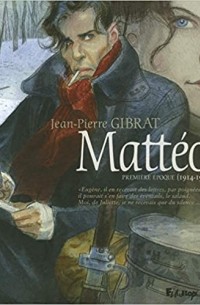 Жан-Пьер Жибра - Mattéo (Tome 1- première époque (1914-1915))