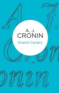 Арчибалд Кронин - Grand Canary