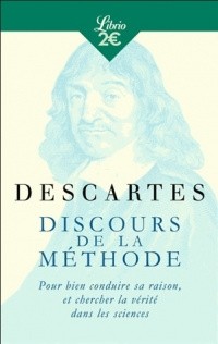 Рене Декарт - Discours de la méthode (Pour bien conduire sa raison, et chercher la vérité dans les sciences)