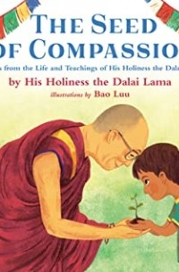 Далай-лама XIV  - The Seed of Compassion: Lessons from the Life and Teachings of His Holiness the Dalai Lama