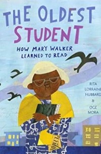Рита Хаббард - The Oldest Student: How Mary Walker Learned to Read