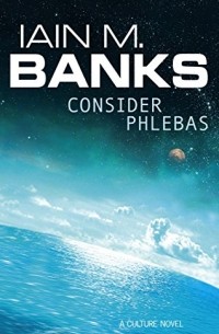 Иэн Бэнкс - Consider Phlebas
